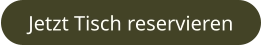 Jetzt Tisch reservieren