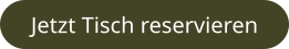 Jetzt Tisch reservieren