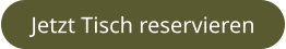 Jetzt Tisch reservieren
