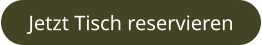 Jetzt Tisch reservieren