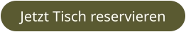 Jetzt Tisch reservieren