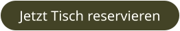 Jetzt Tisch reservieren