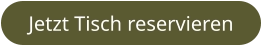 Jetzt Tisch reservieren