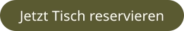 Jetzt Tisch reservieren