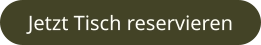 Jetzt Tisch reservieren