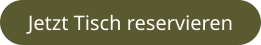 Jetzt Tisch reservieren
